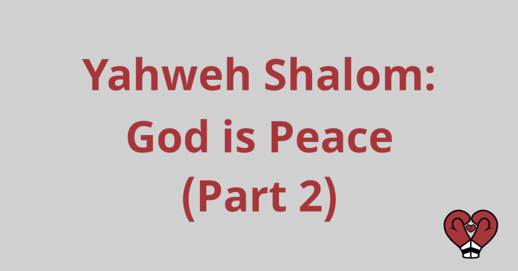 Yahweh Shalom: God is Peace (Part 2)